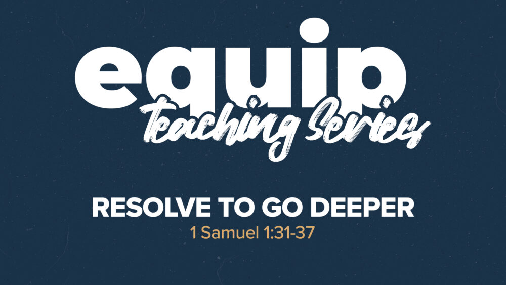 Equip Teaching Series | Resolve to Go Deeper  Image